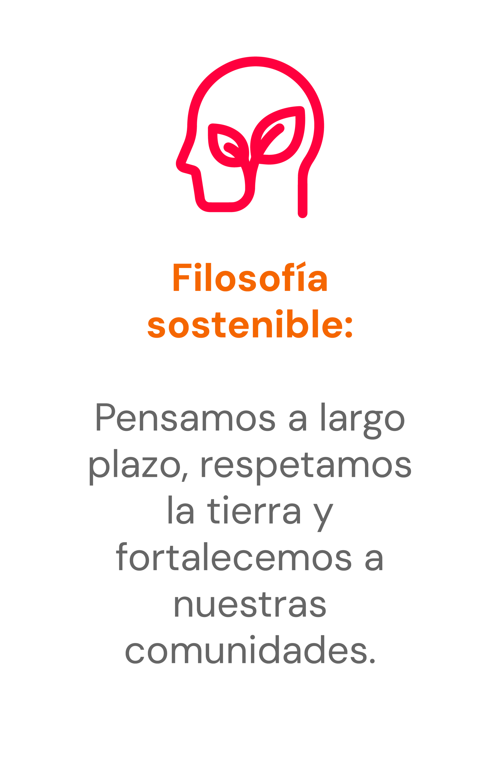 Filosofía sostenible: pensamos a largo plazo, respetamos la tierra y fortalecemos a nuestras comunidades.